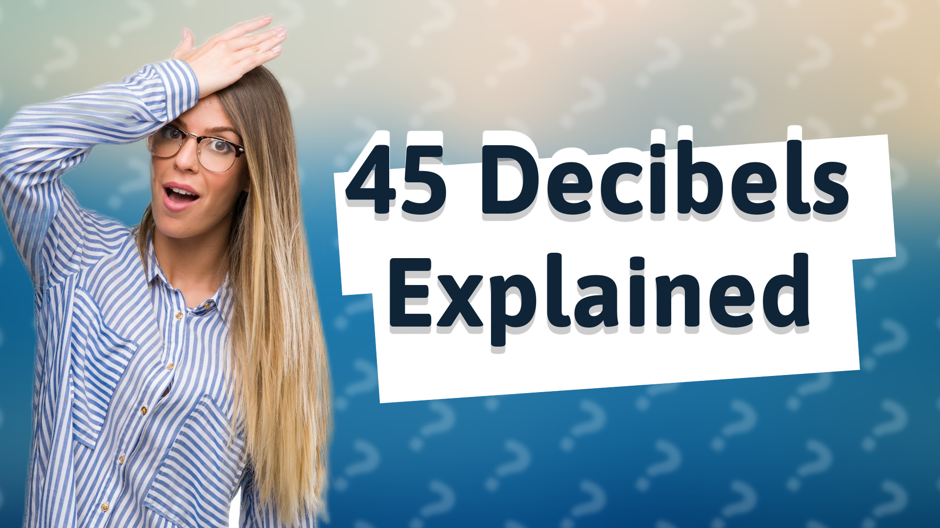 45 Decibels Explained