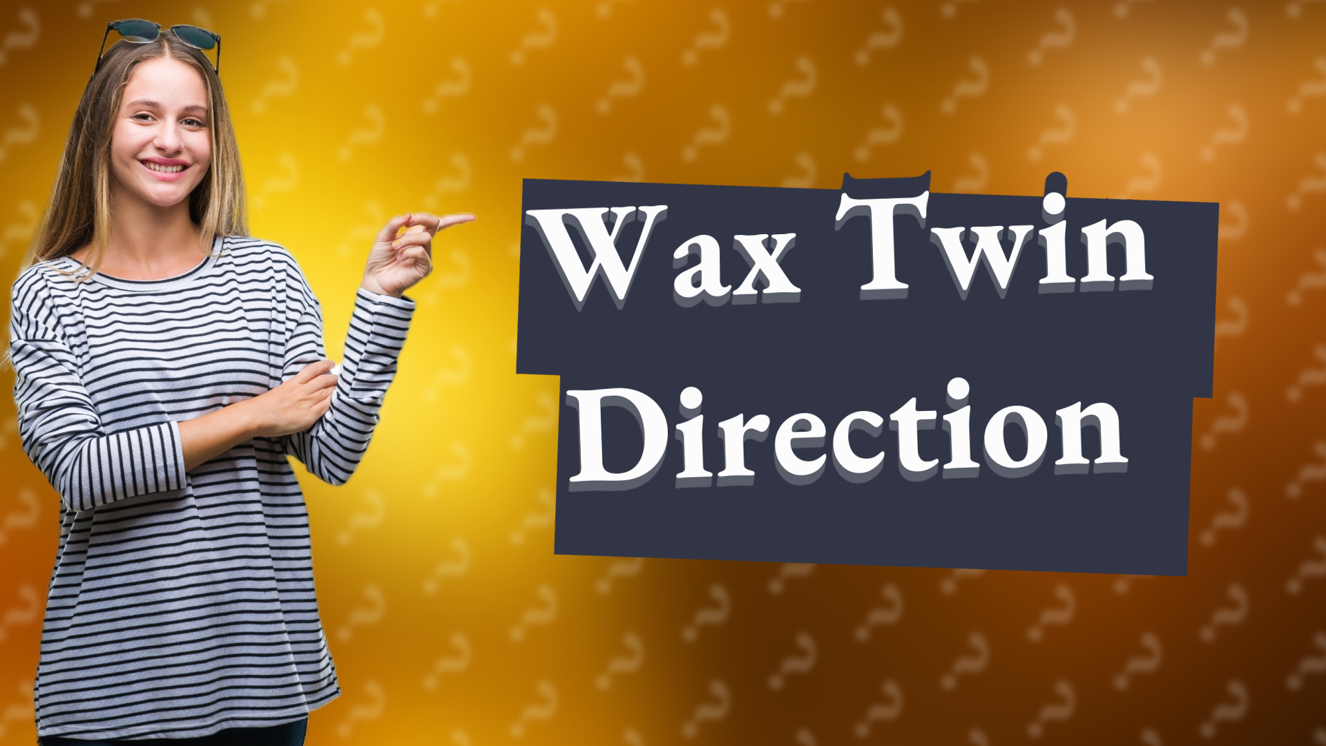 Wax Twin Direction