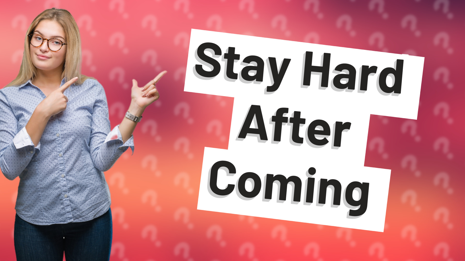 Stay Hard After Coming