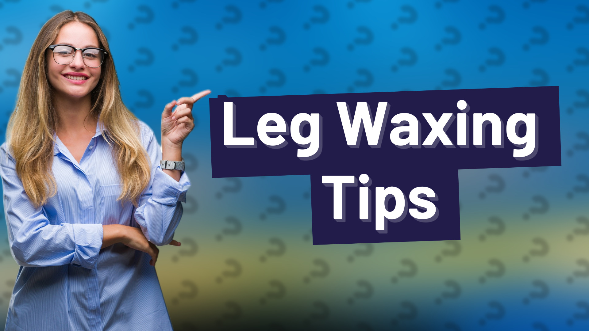 Leg Waxing Tips