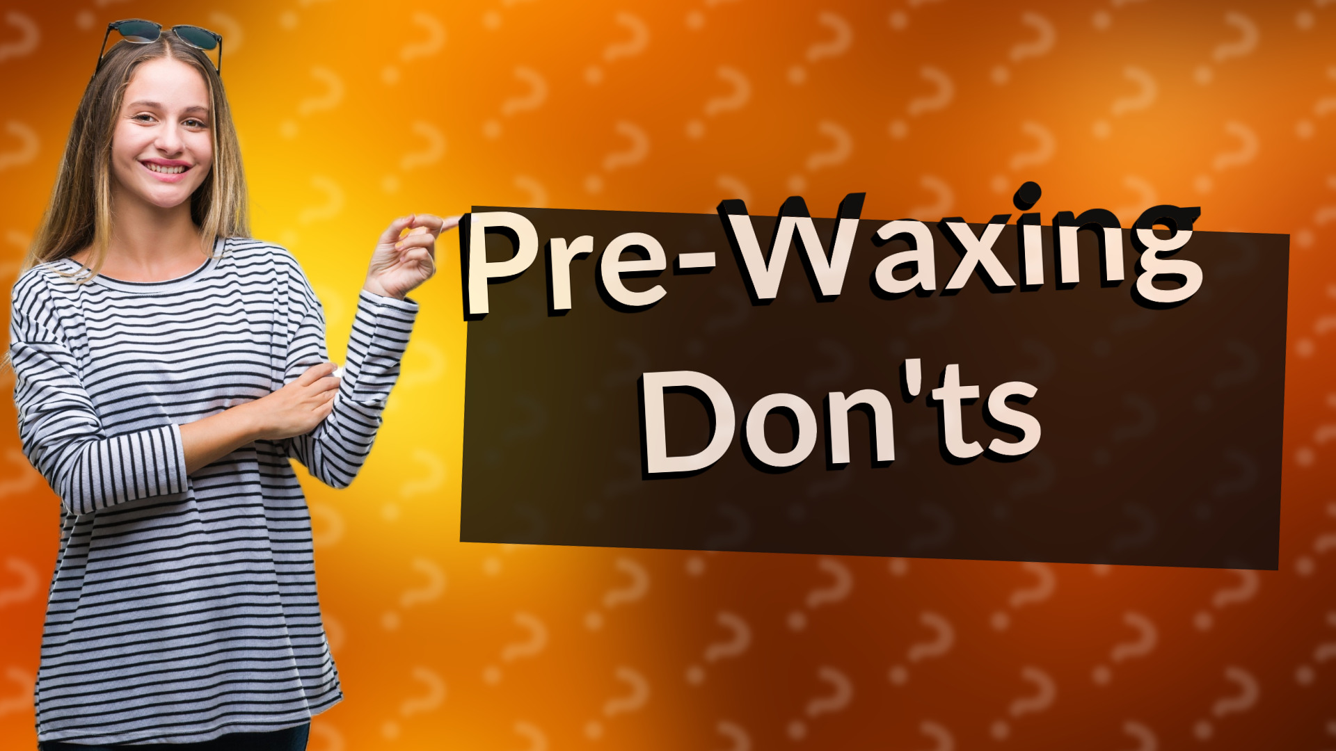 Pre-Waxing Don'ts
