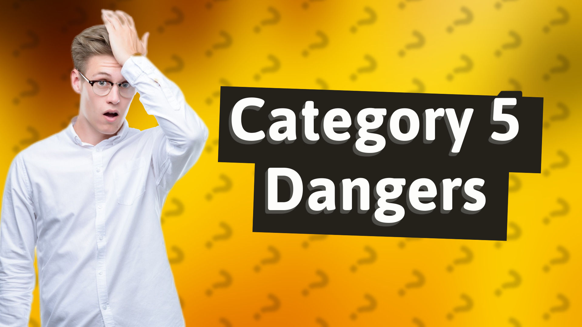 Category 5 Dangers