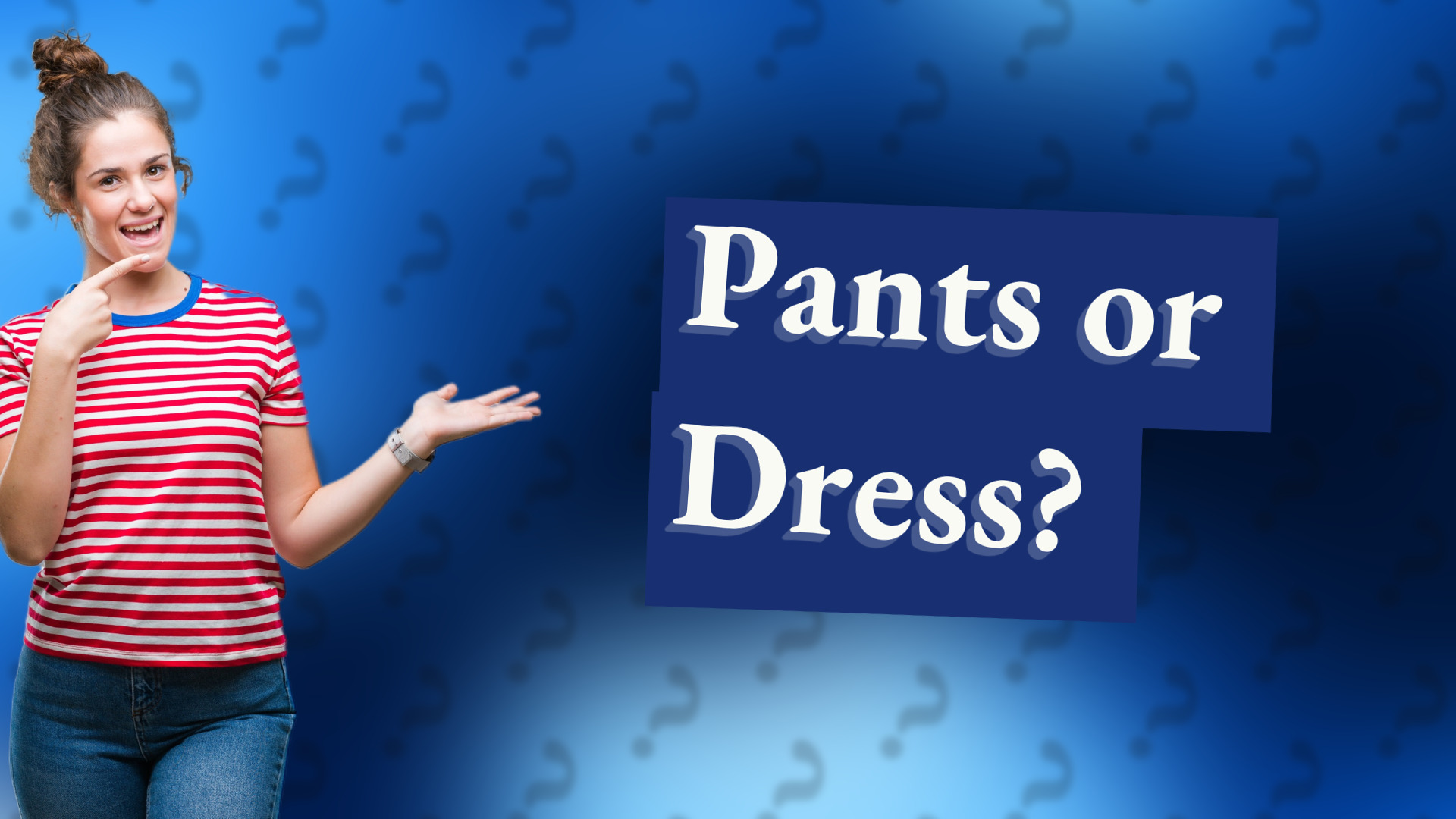 Pants or Dress?