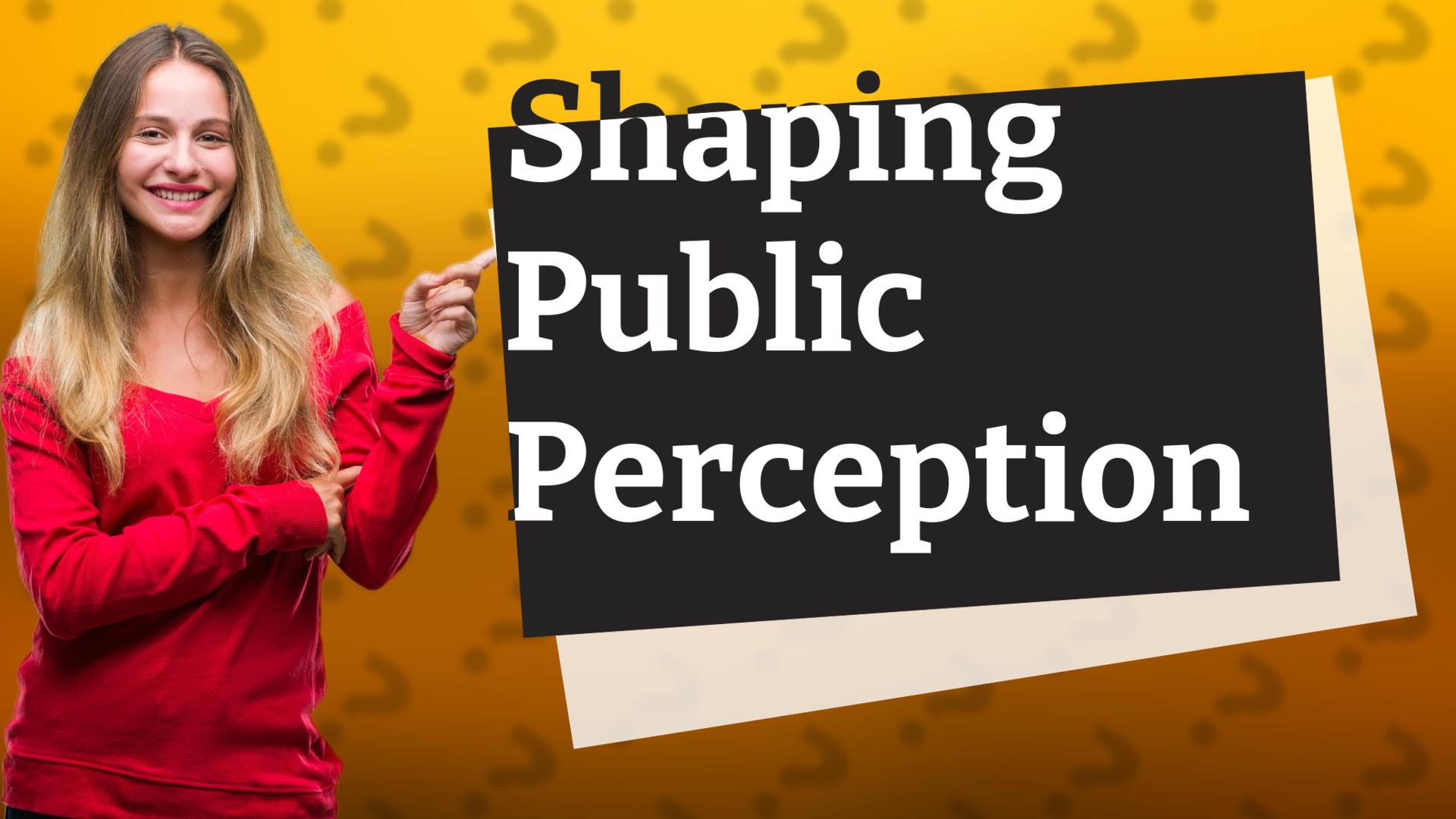 Shaping Public Perception