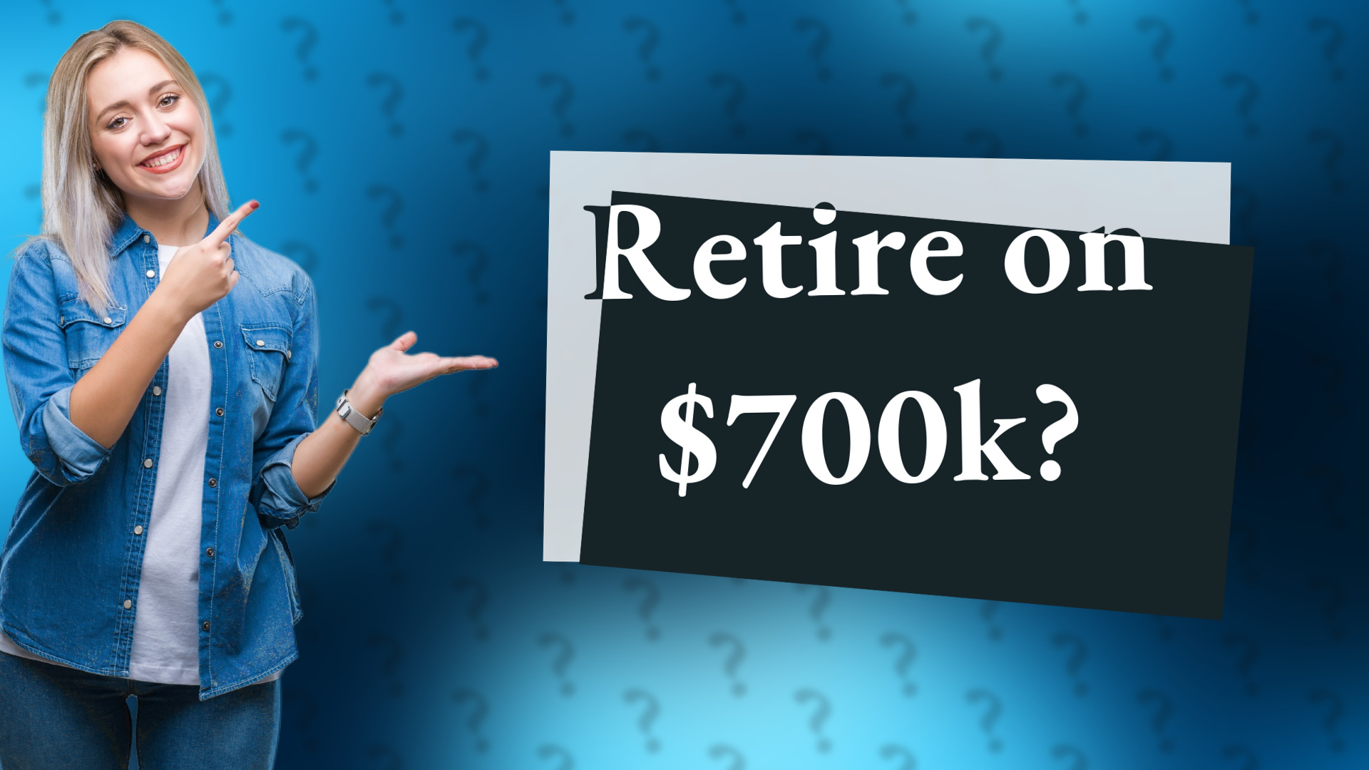 Retire on $700k?