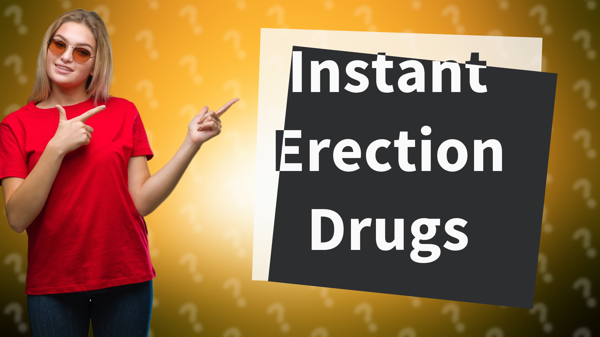 Instant Erection Drugs