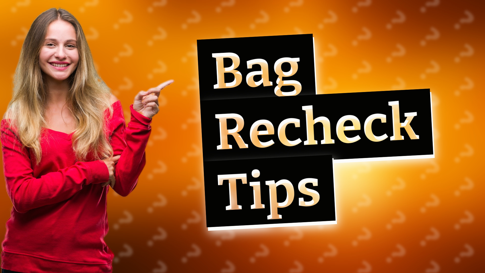 Bag Recheck Tips