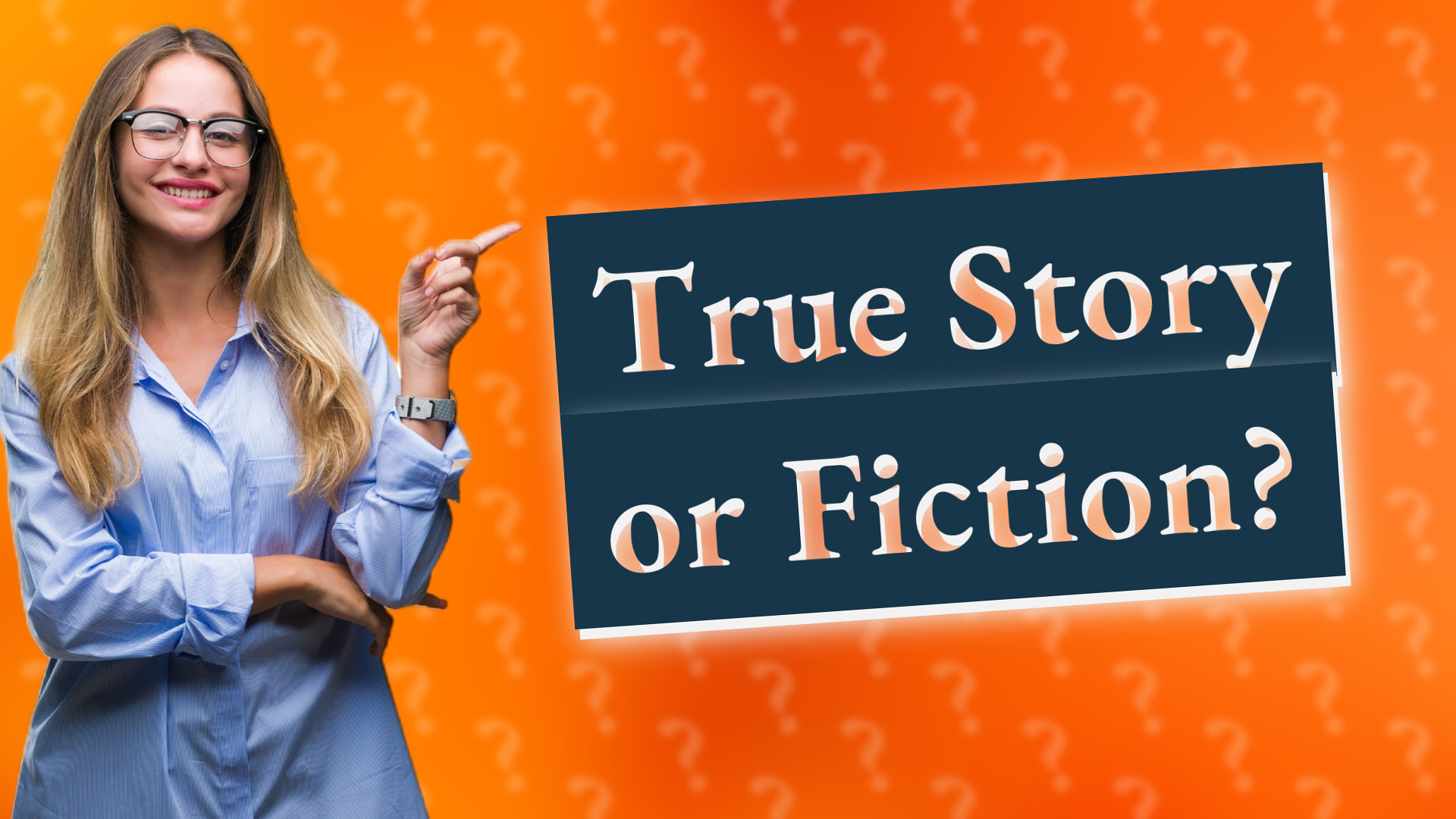 True Story or Fiction?