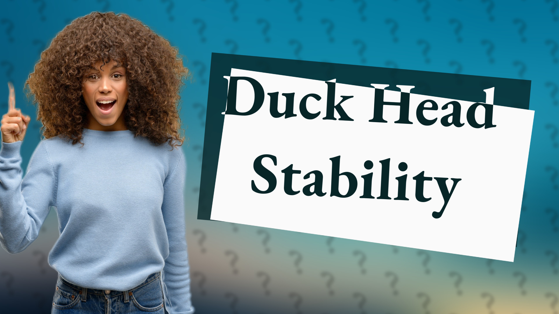 Duck Head Stability