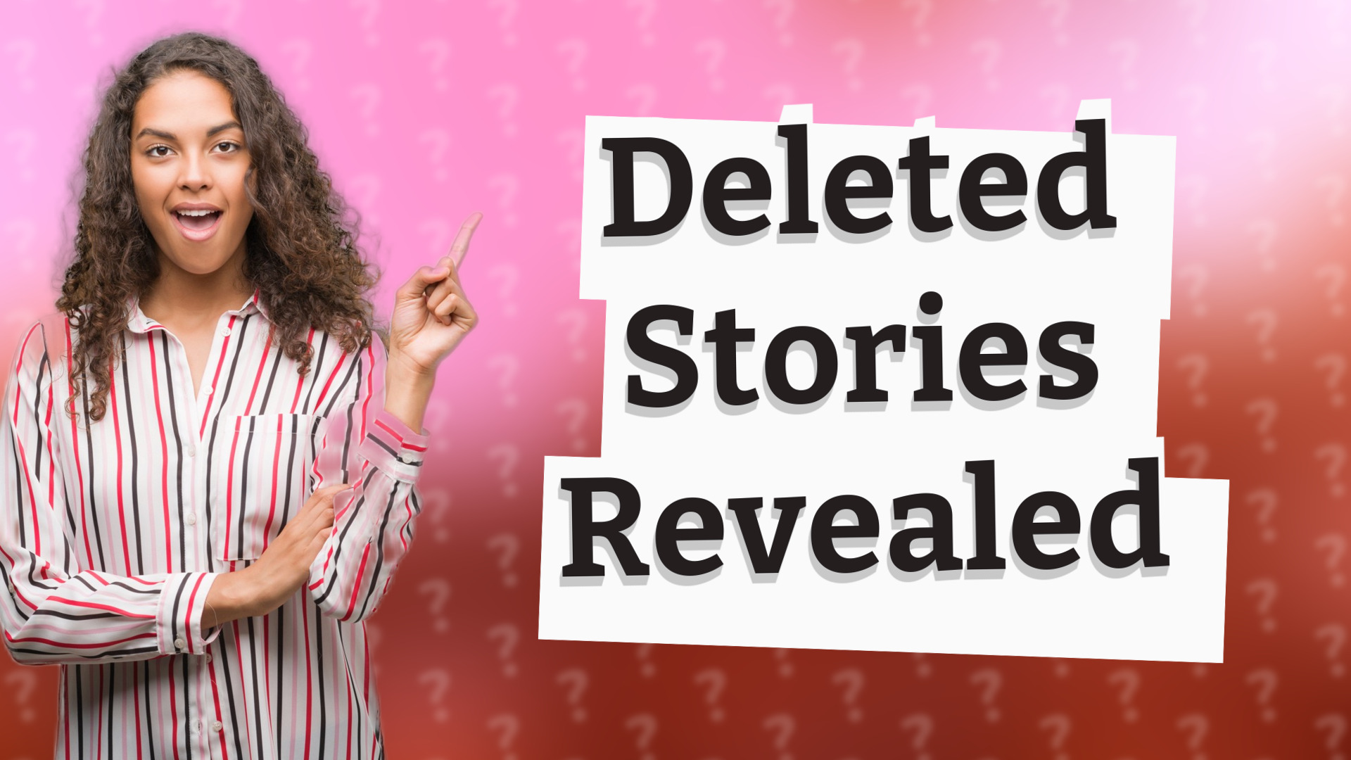 Deleted Stories Revealed
