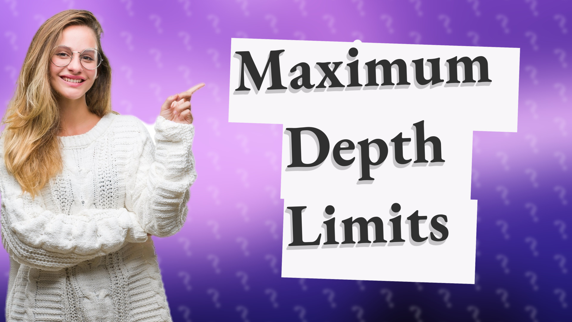 Maximum Depth Limits