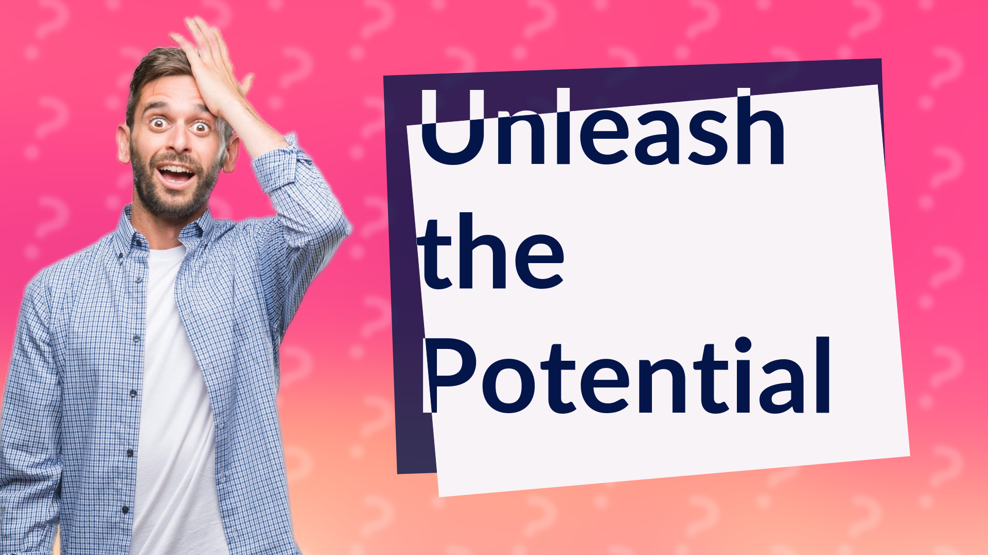 Unleash the Potential