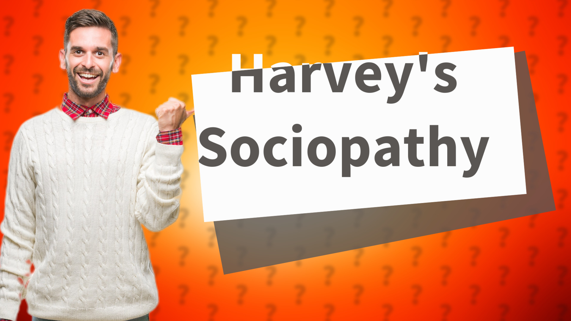 Harvey's Sociopathy