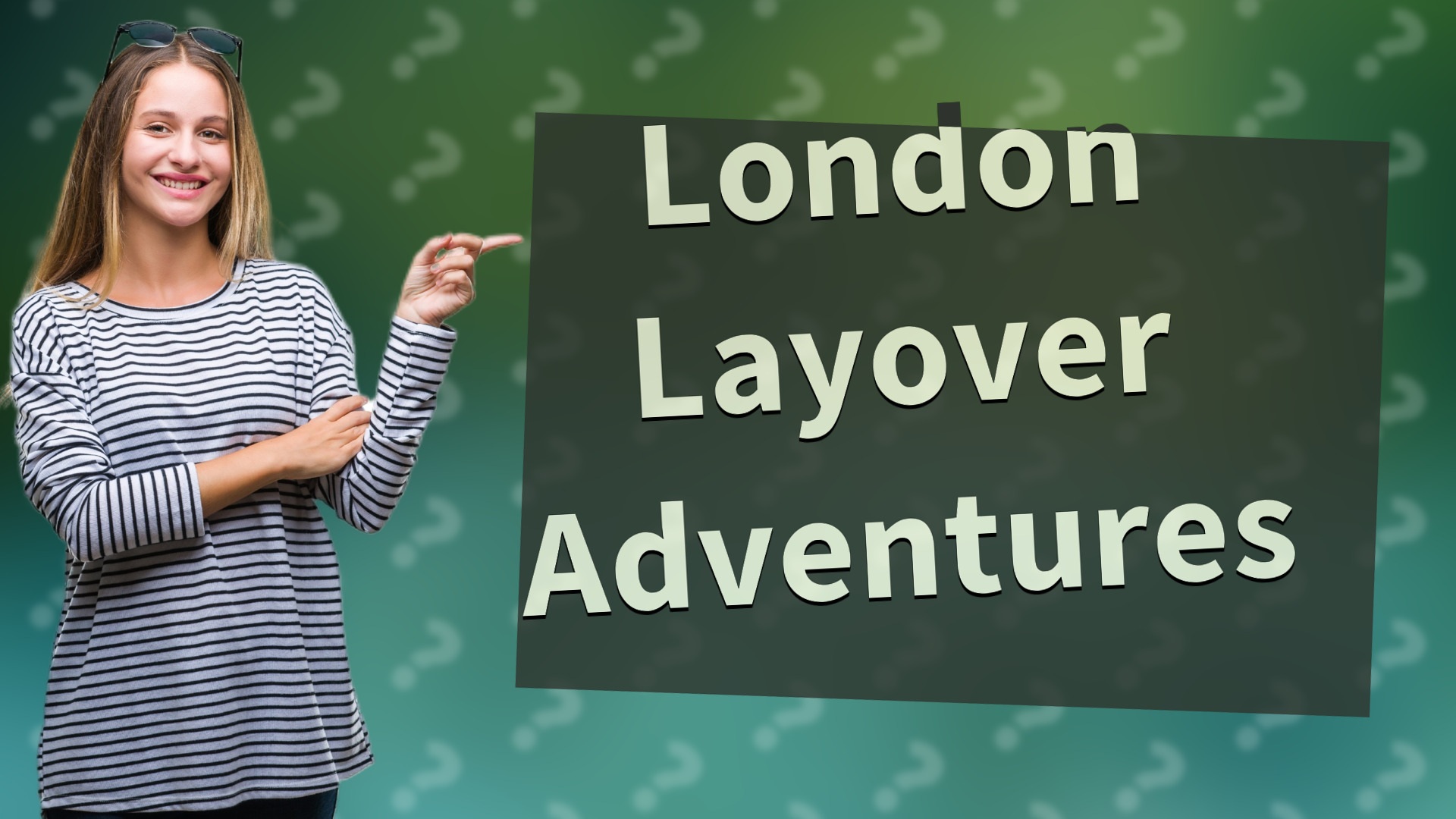 London Layover Adventures