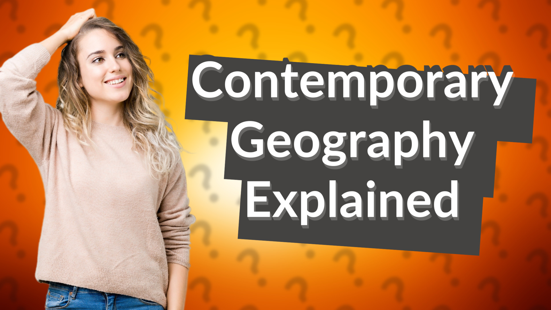 Contemporary Geography Explained
