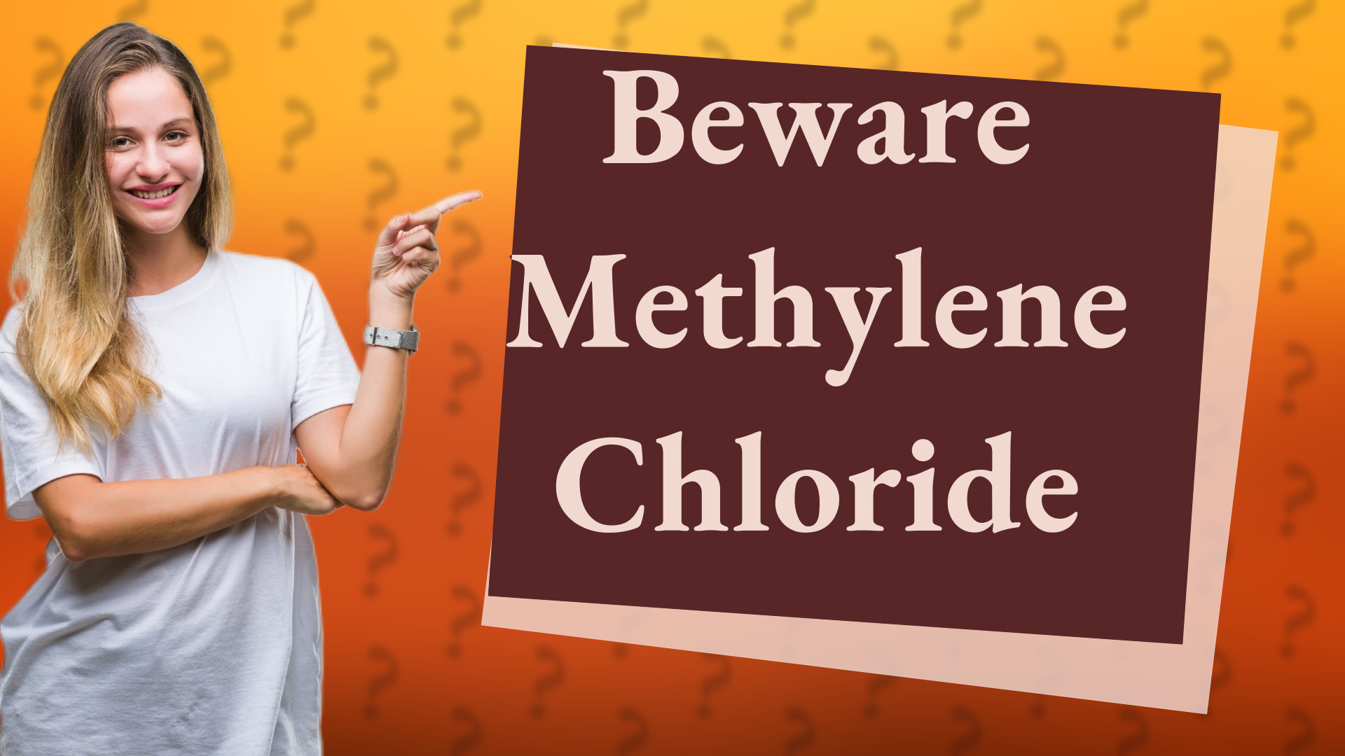 Beware Methylene Chloride