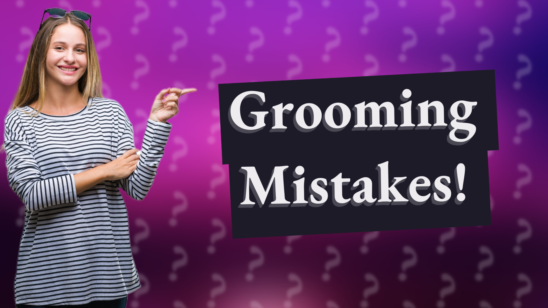 Grooming Mistakes!