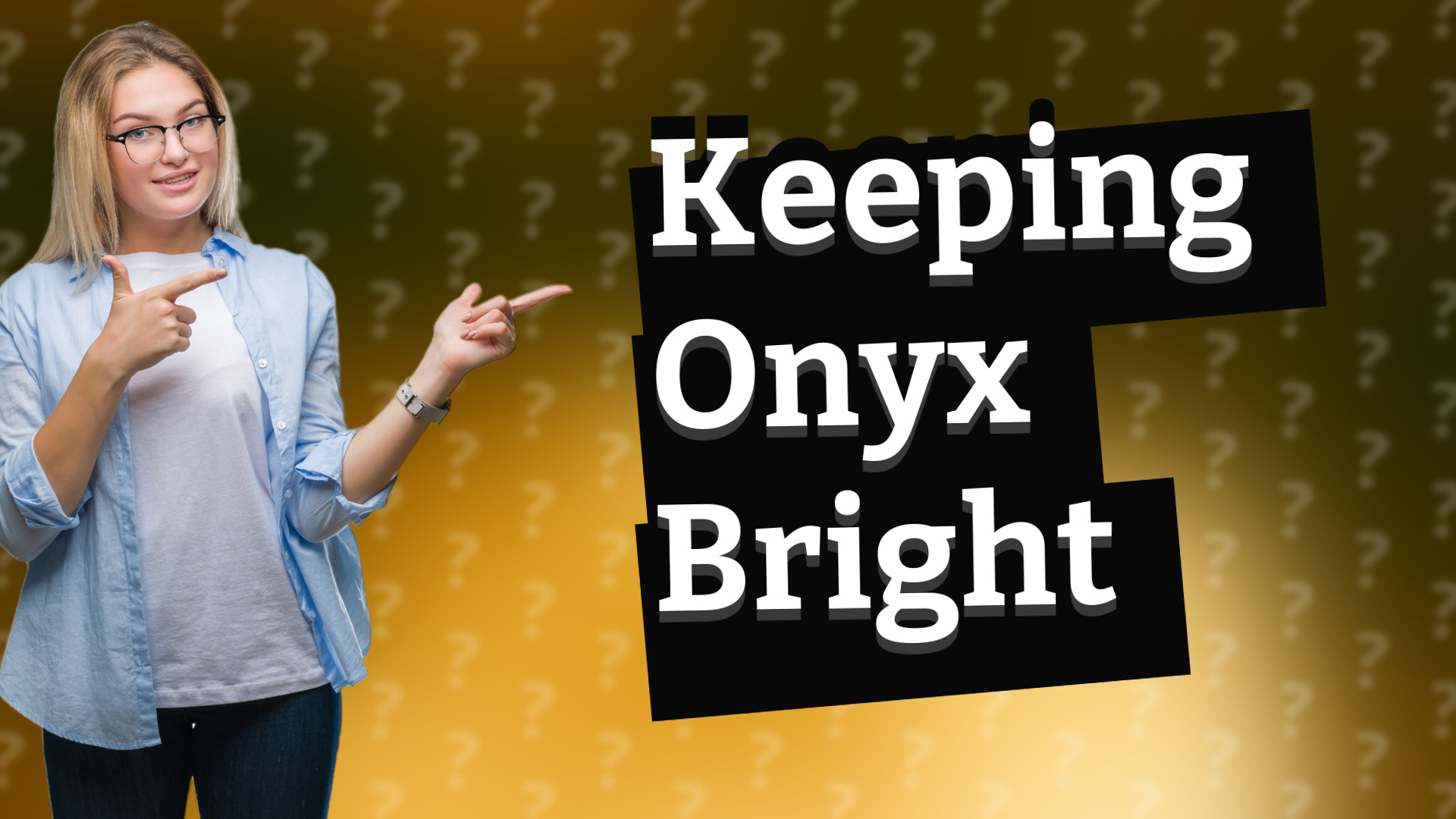 Keeping Onyx Bright