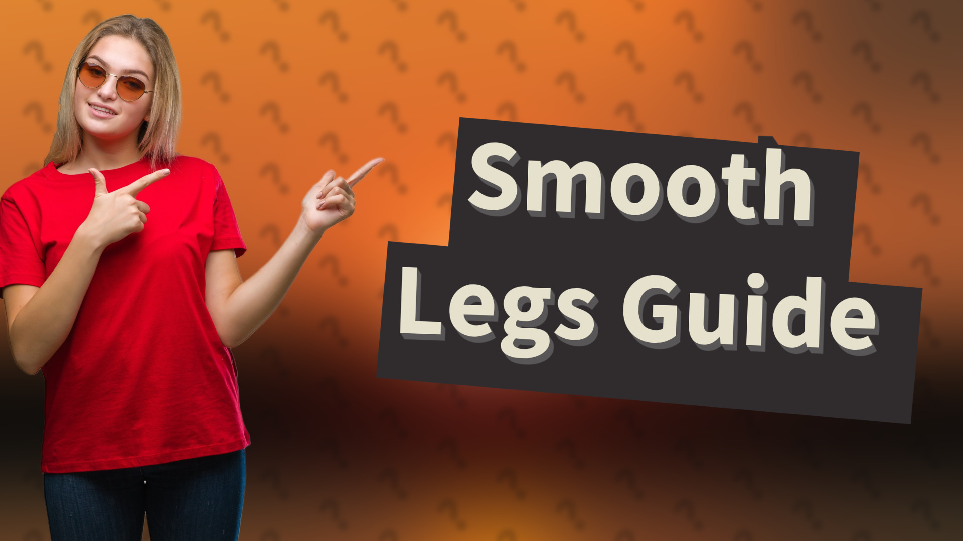 Smooth Legs Guide