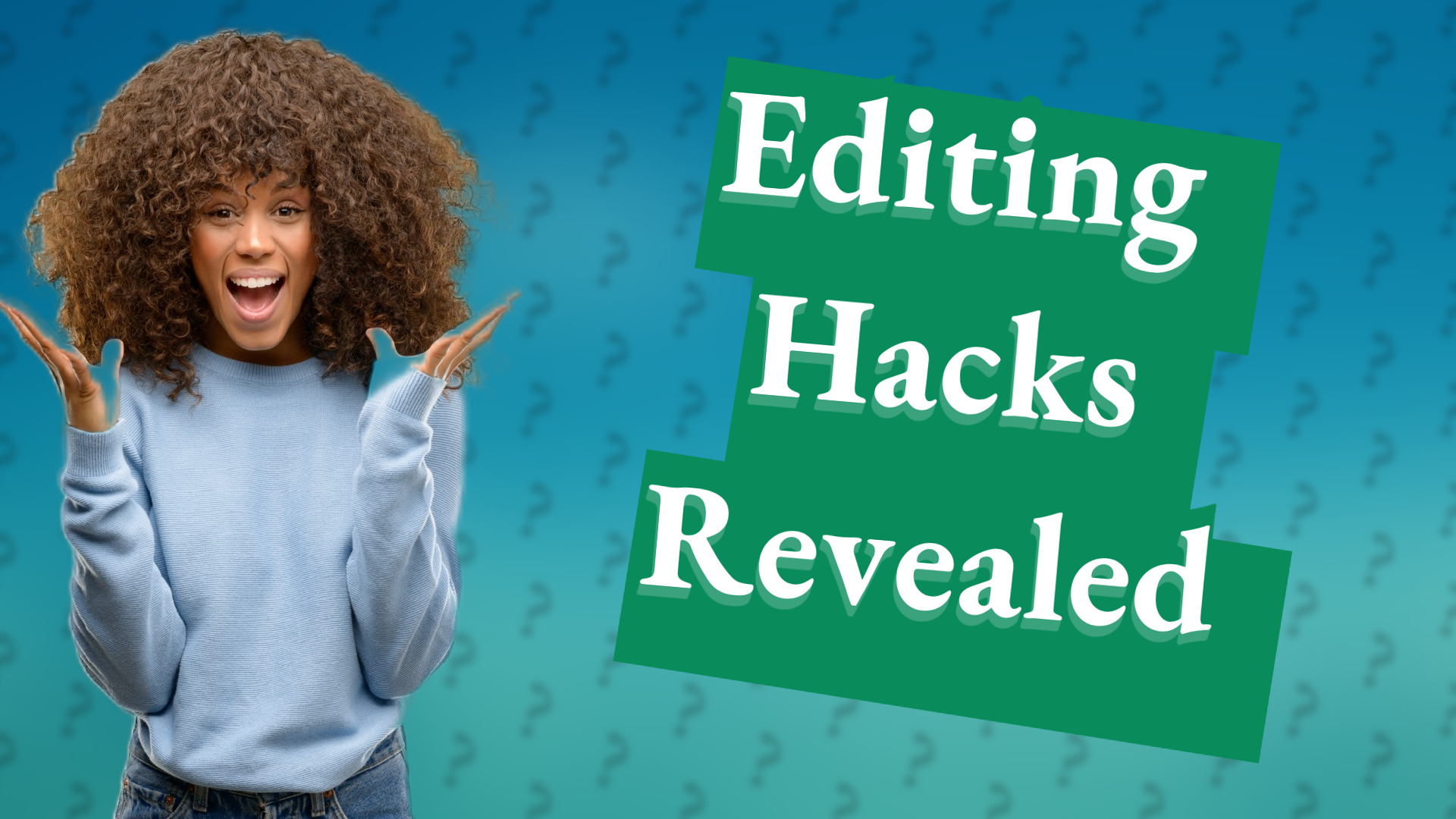 Editing Hacks Revealed