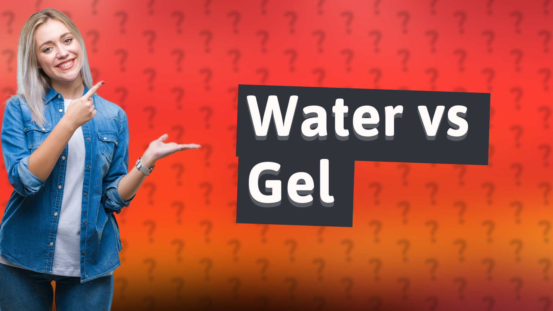 Water vs Gel