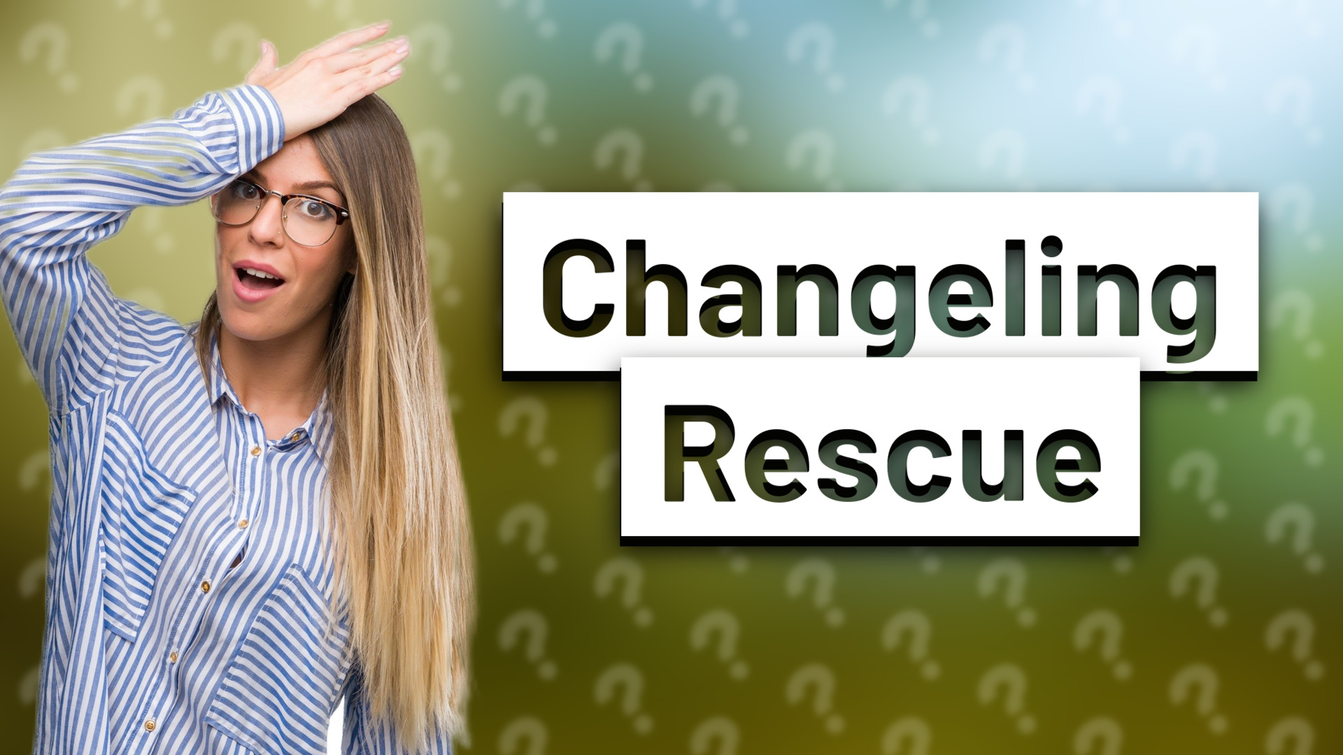 Changeling Rescue