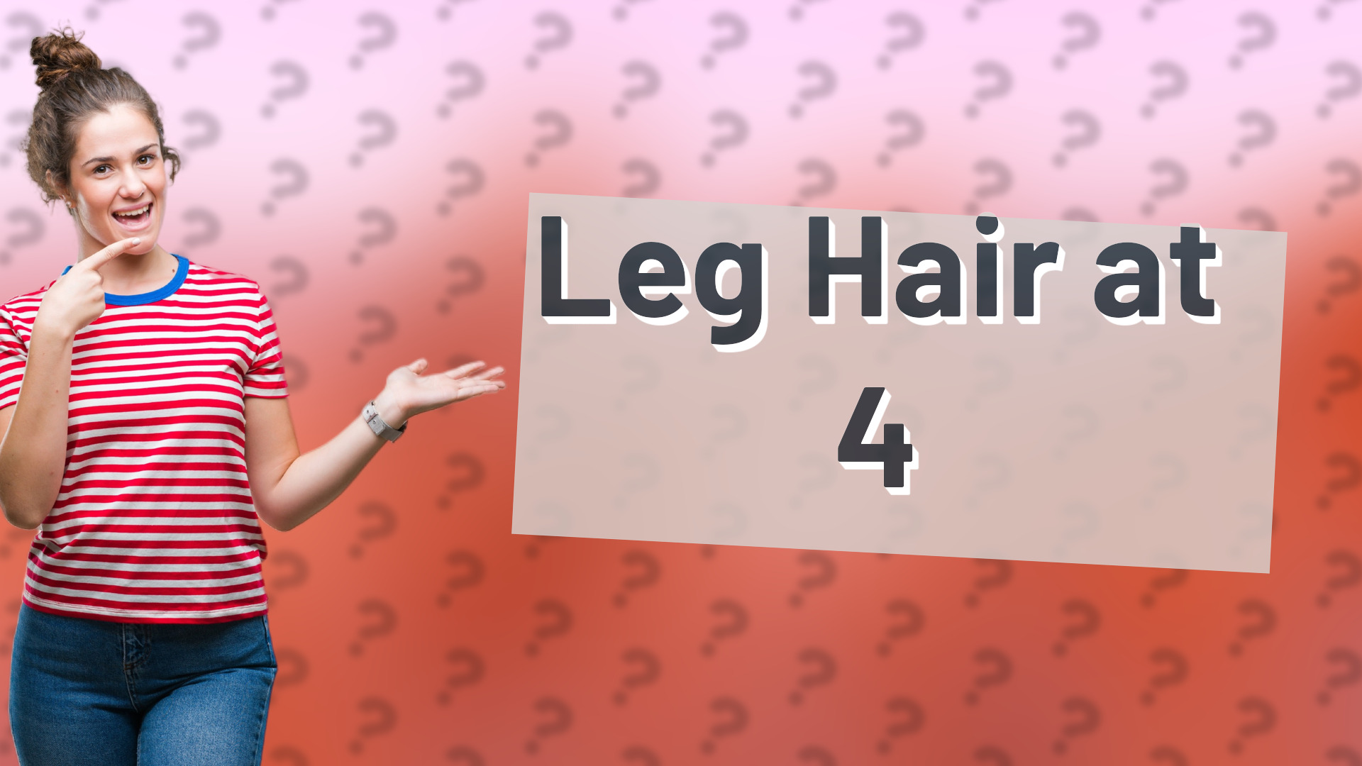 Leg Hair at 4