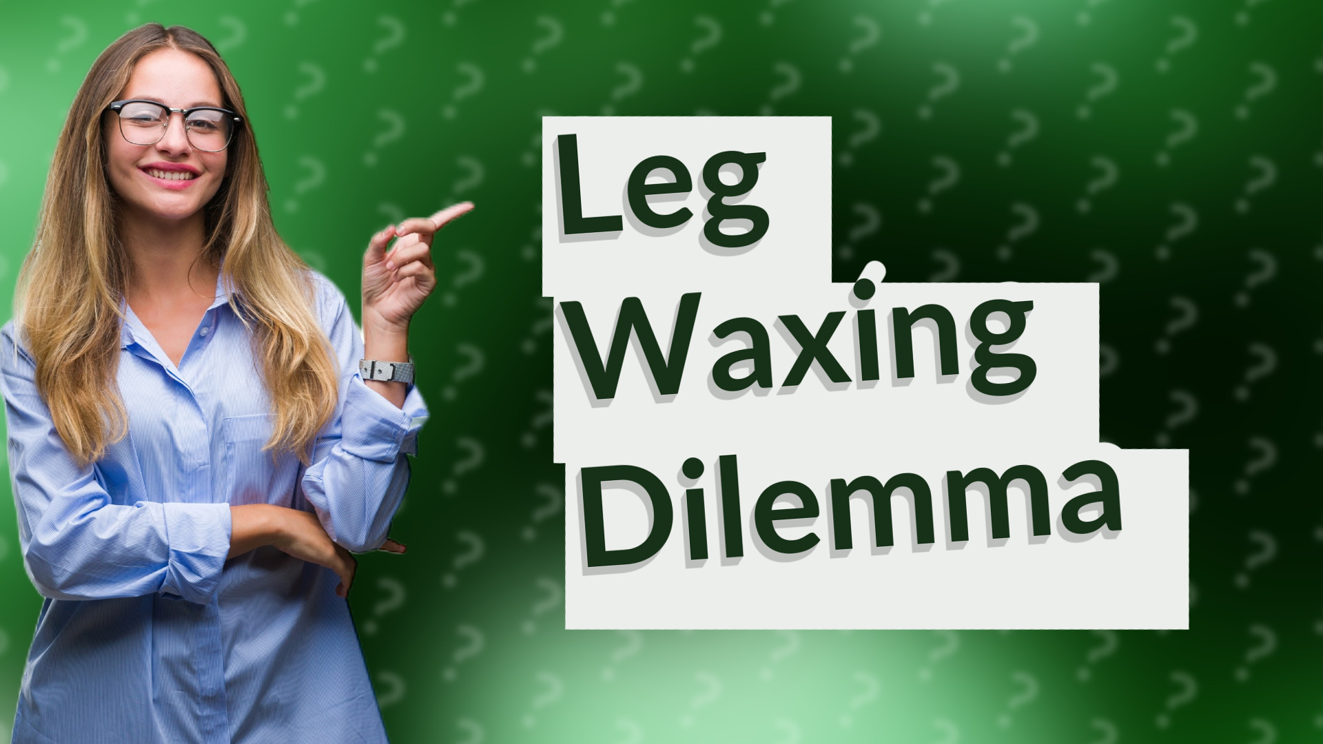 Leg Waxing Dilemma