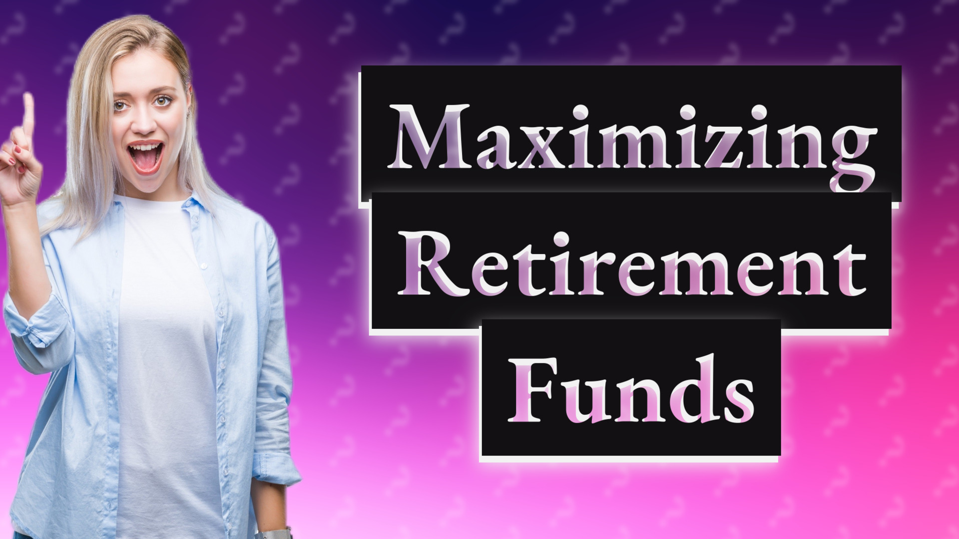 Maximizing Retirement Funds