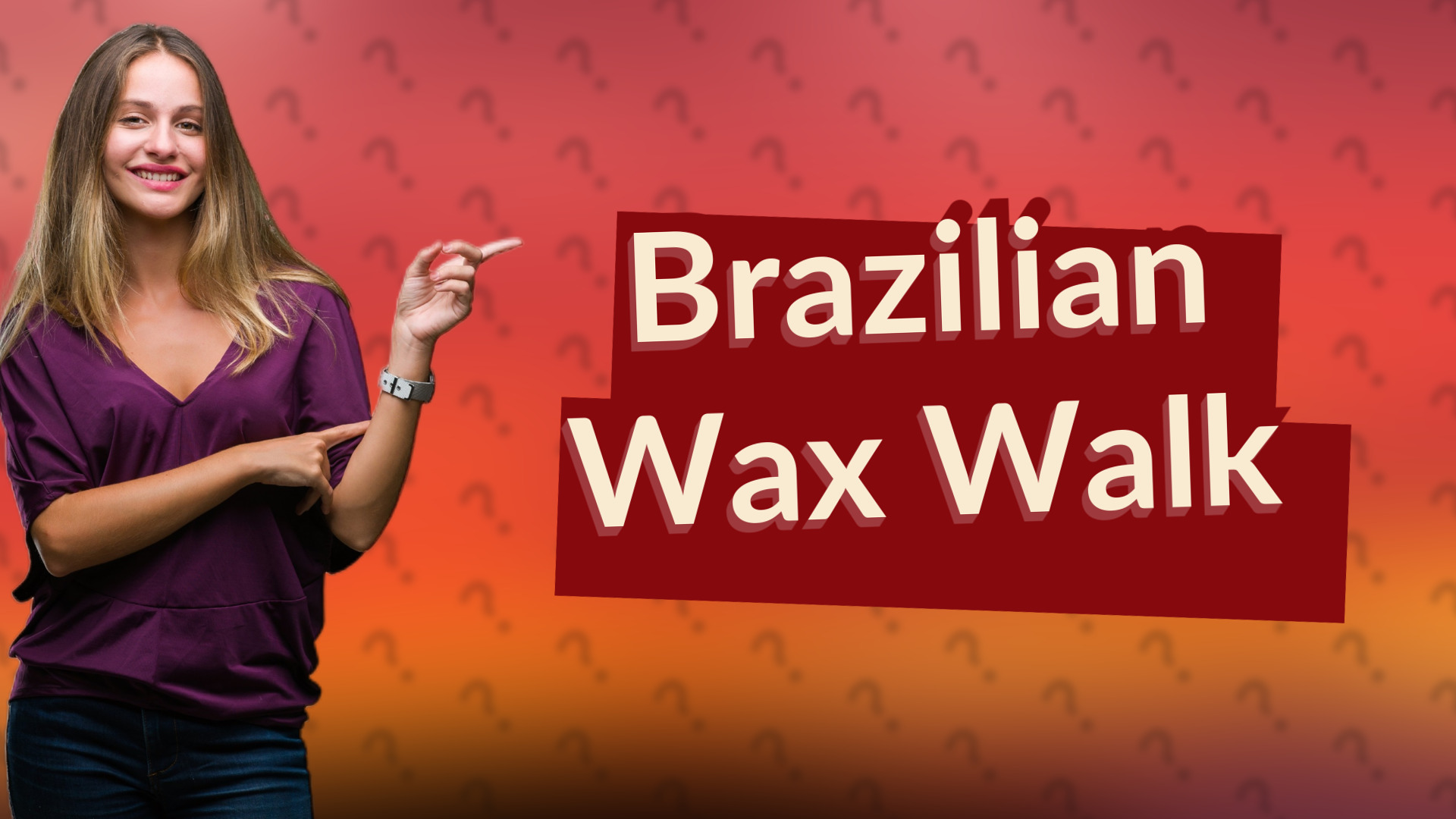 Brazilian Wax Walk