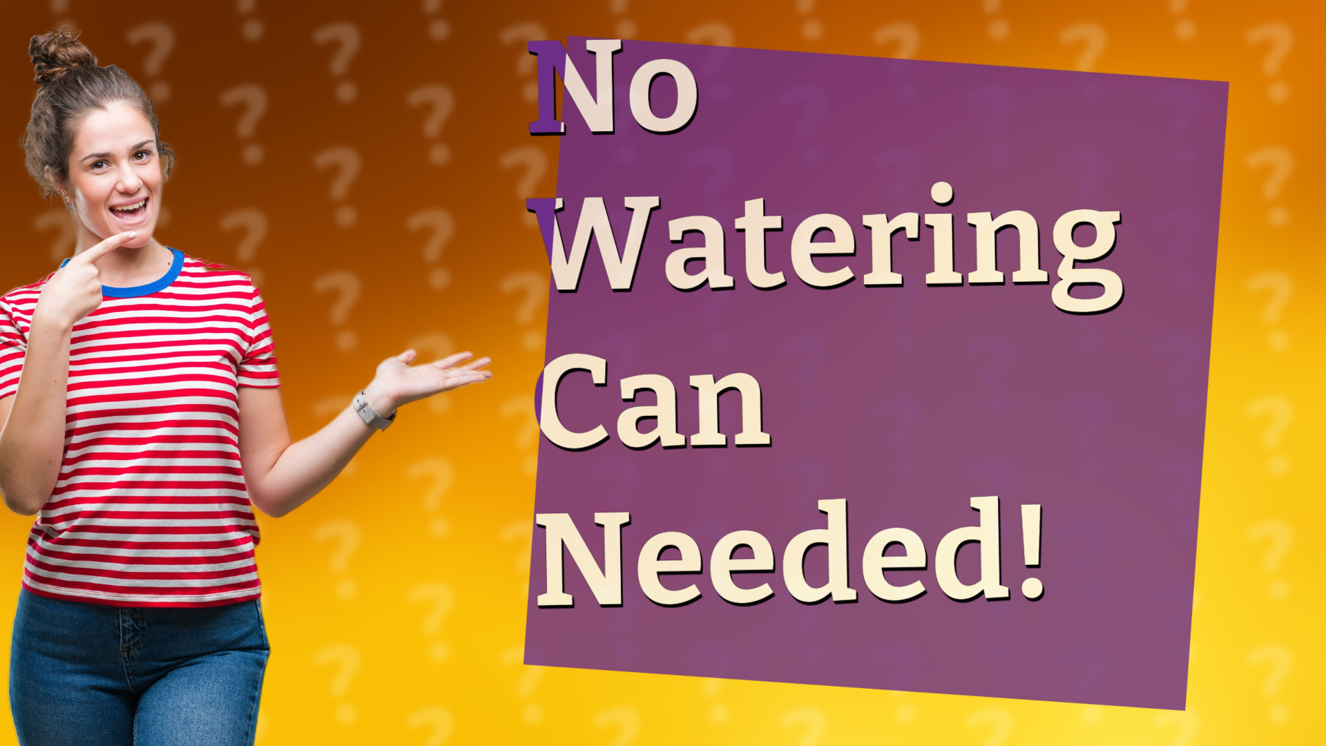 No Watering Can Needed!