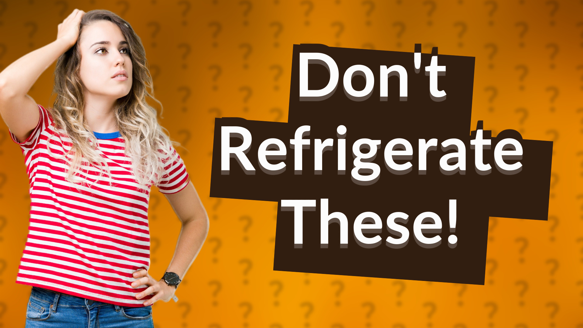 Don't Refrigerate These!