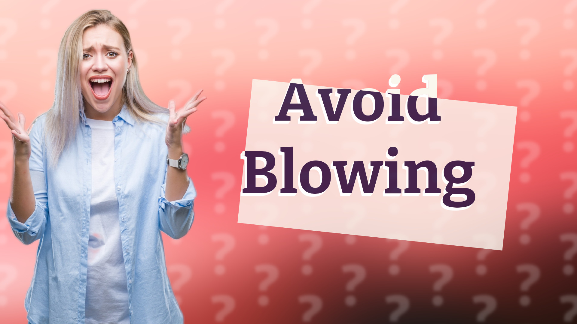 Avoid Blowing