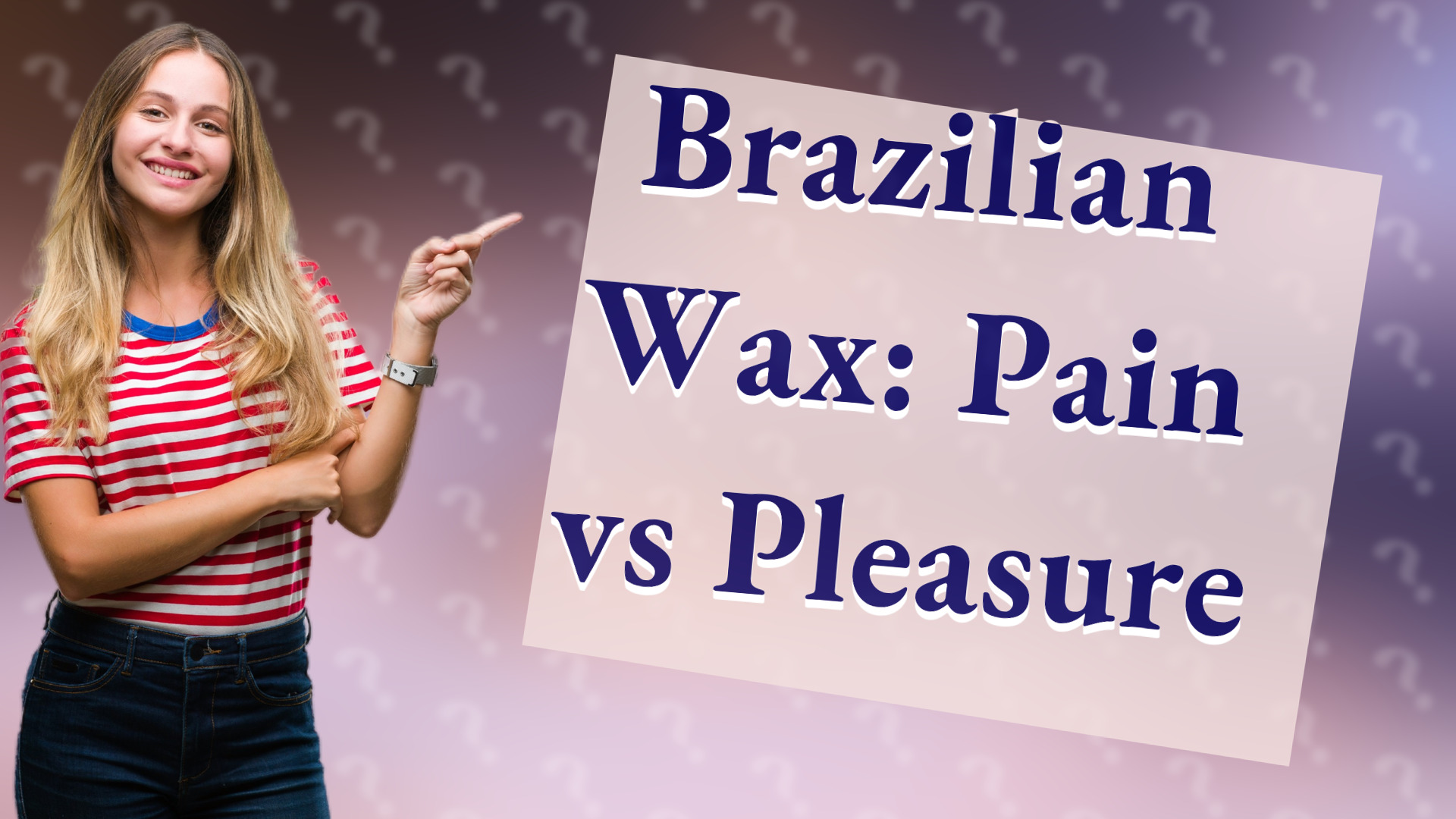 Brazilian Wax: Pain vs Pleasure
