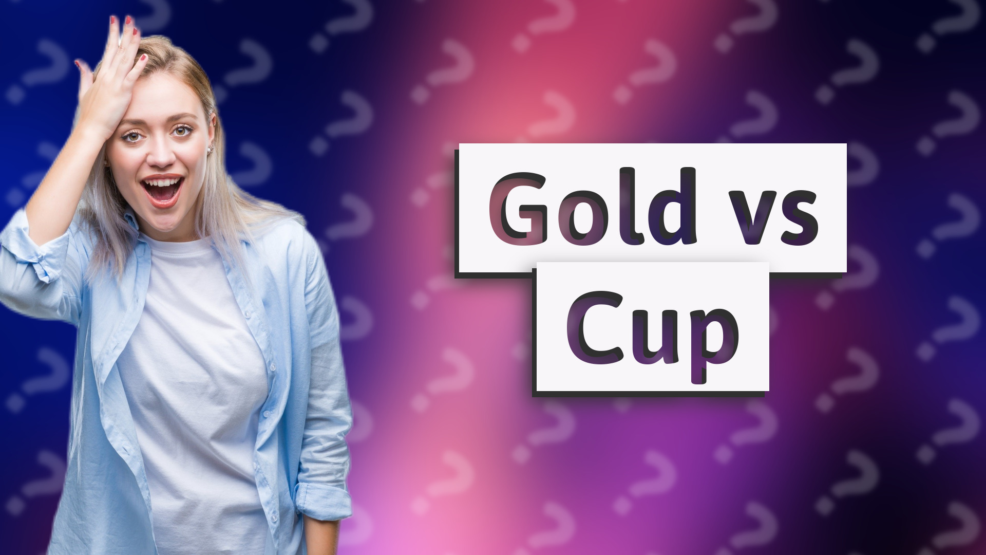 Gold vs Cup