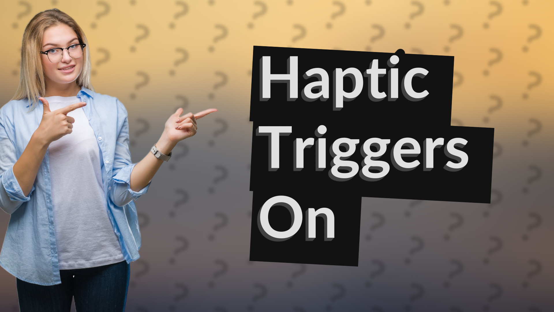 Haptic Triggers On