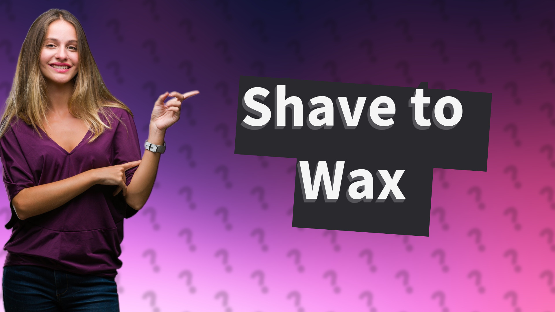 Shave to Wax