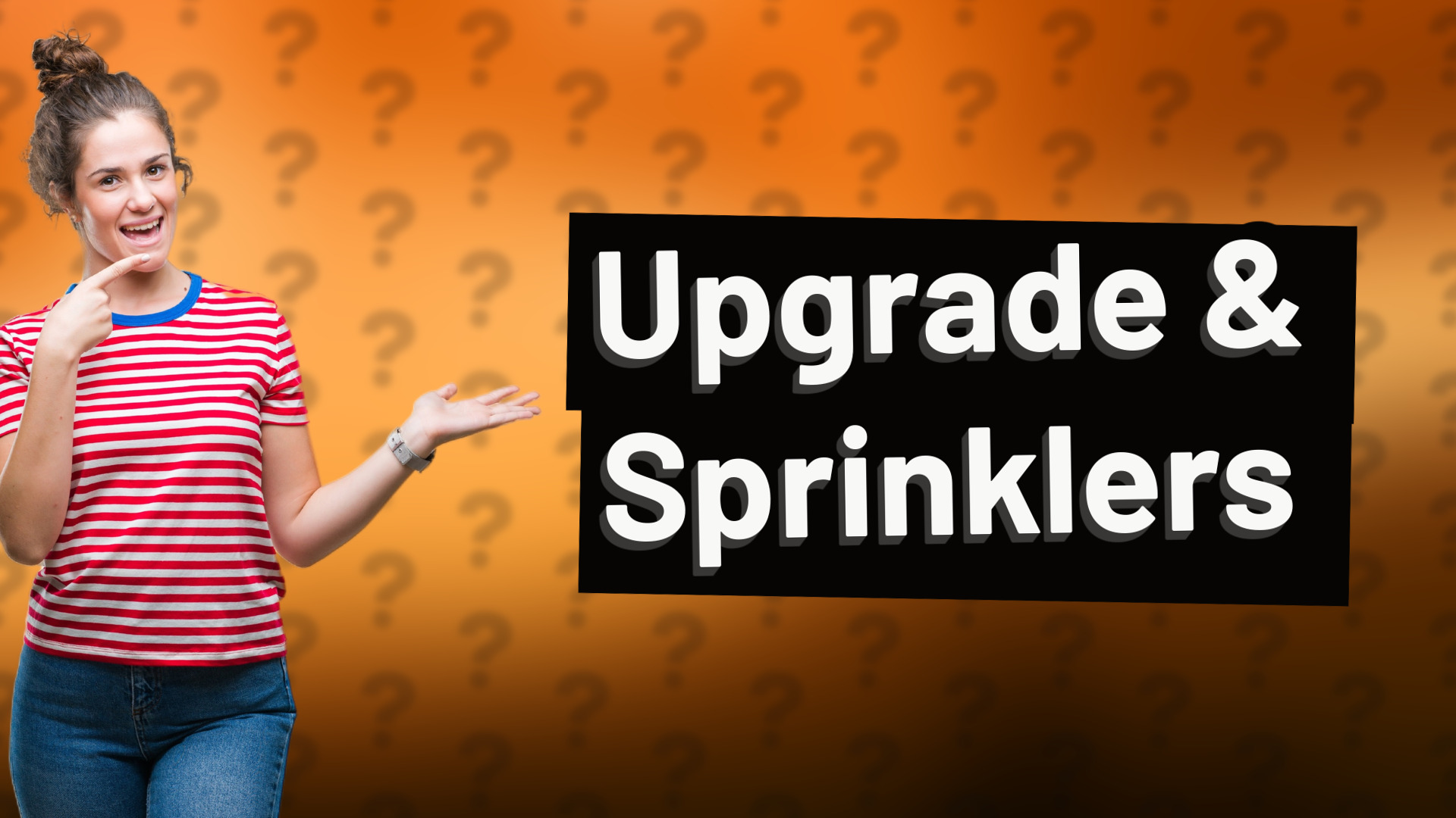 Upgrade & Sprinklers