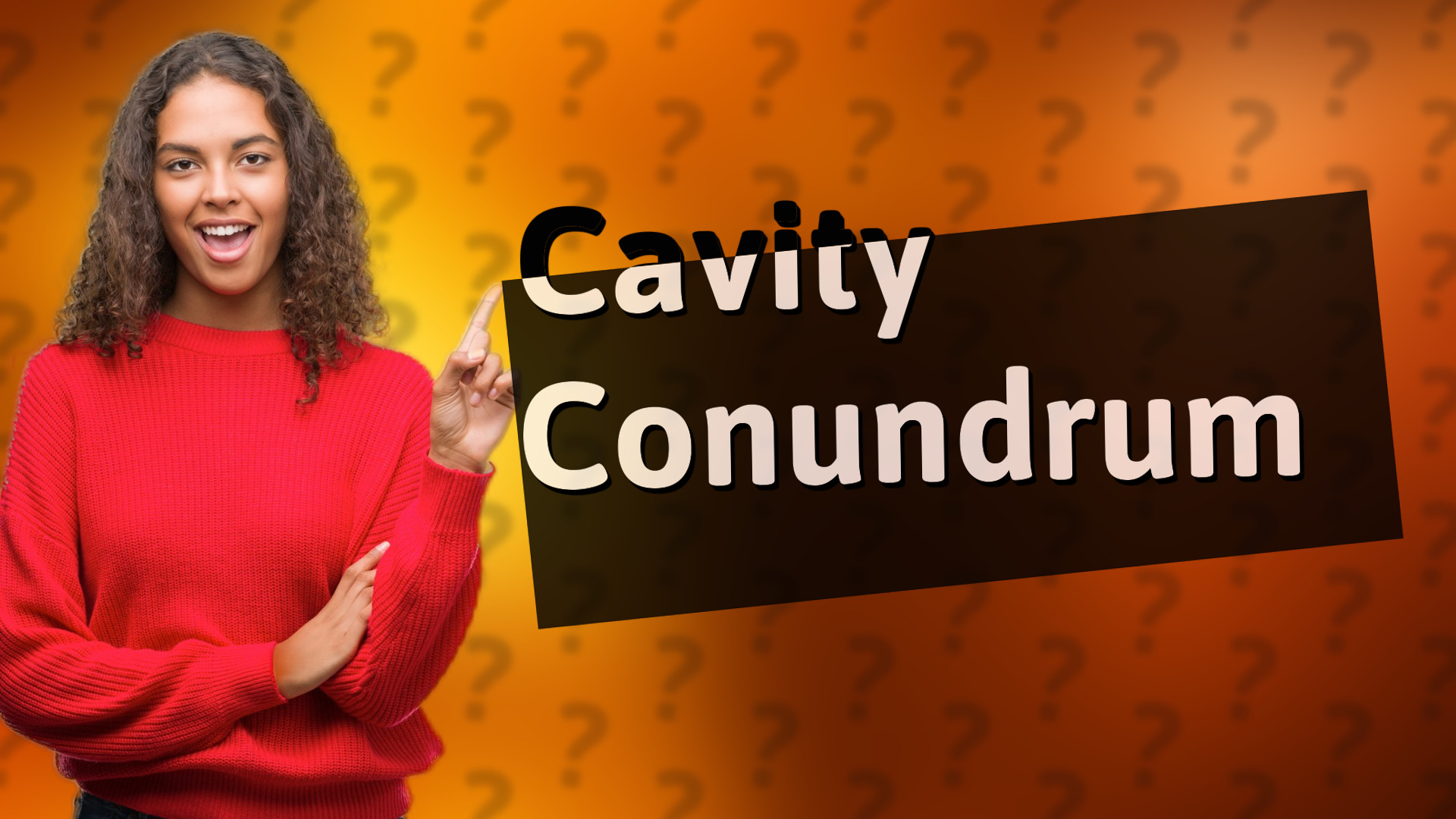 Cavity Conundrum