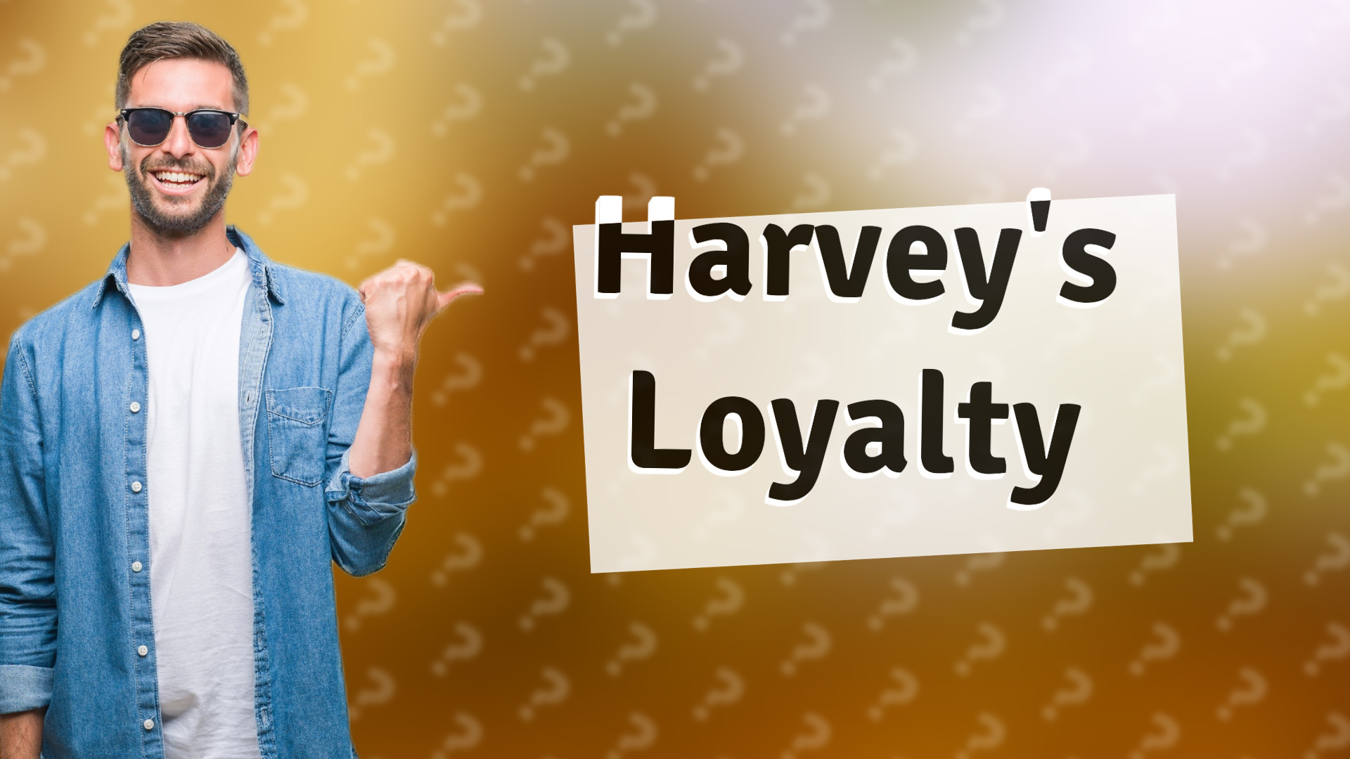 Harvey's Loyalty
