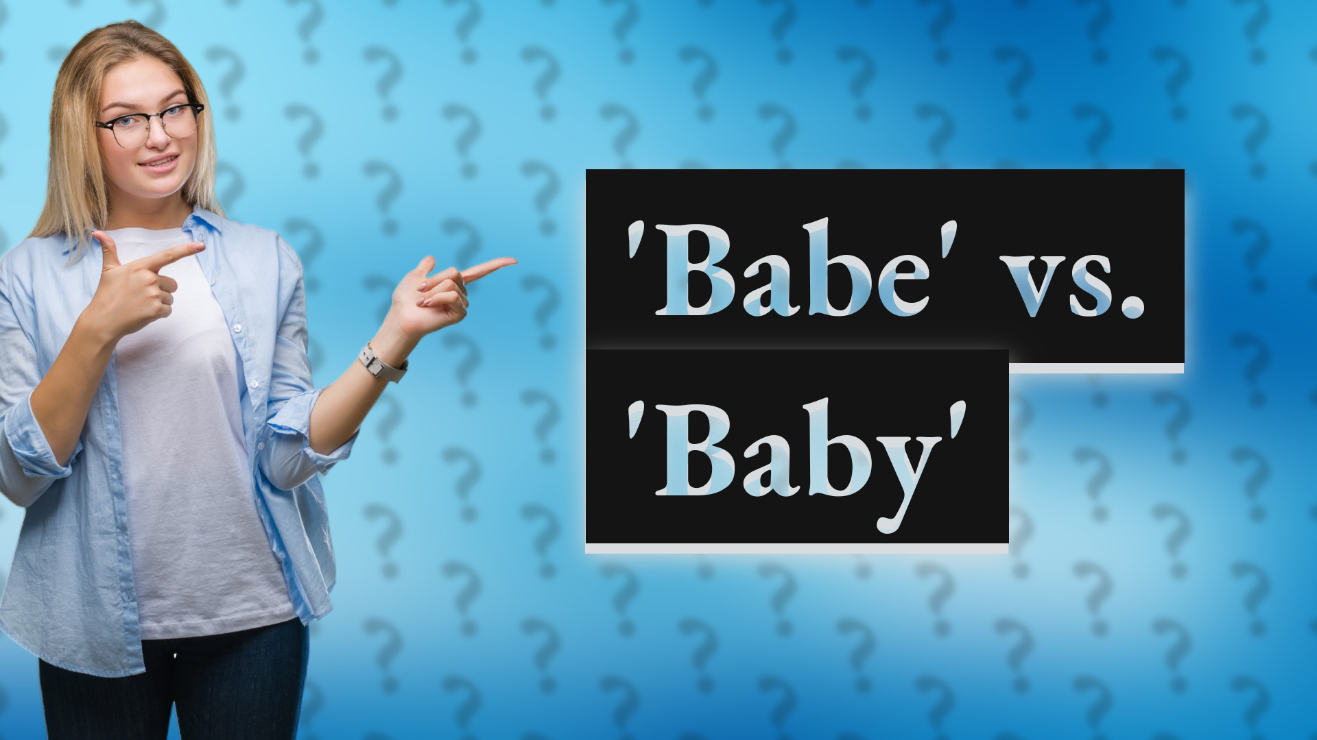 'Babe' vs. 'Baby'