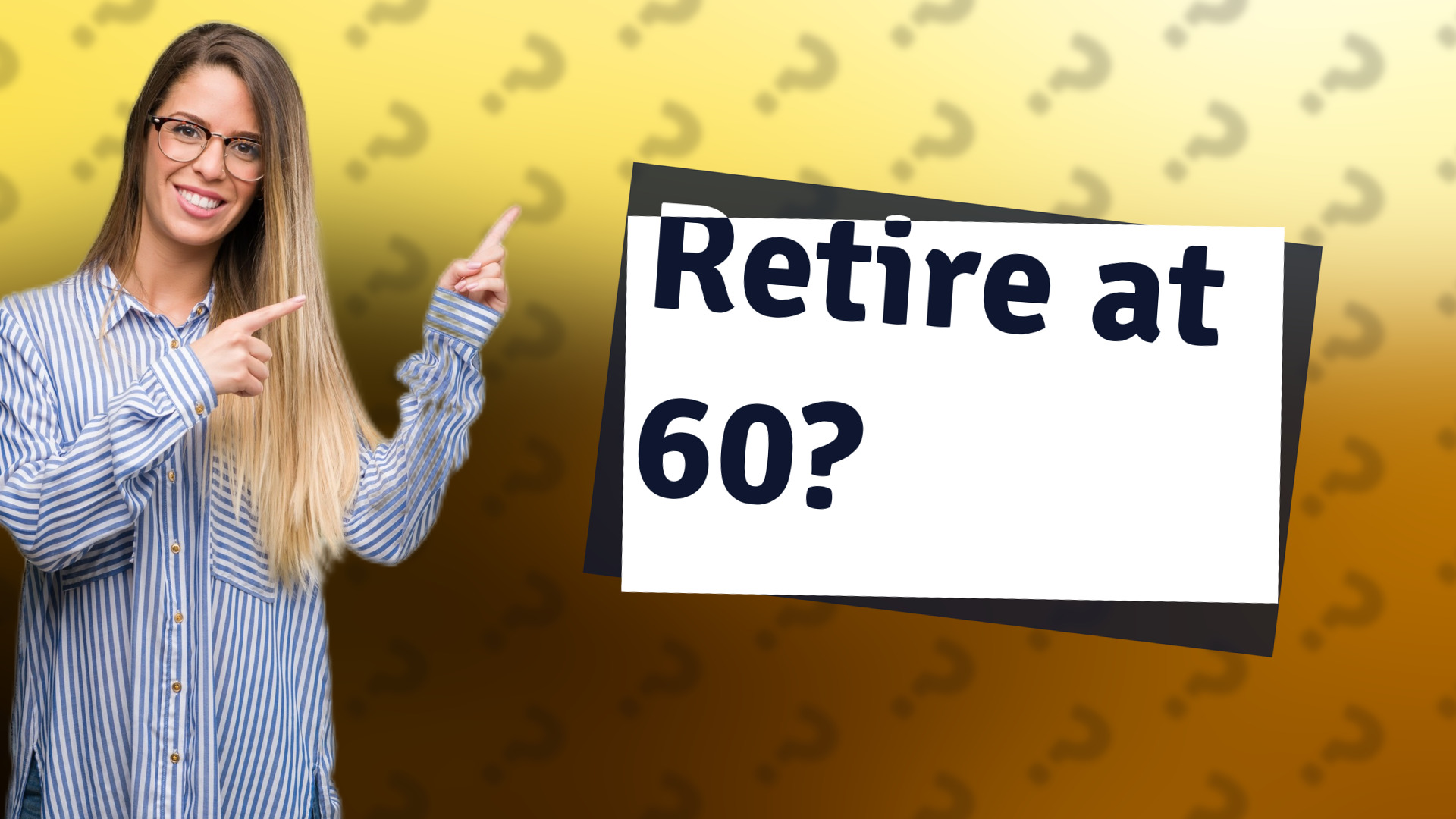 Retire at 60?