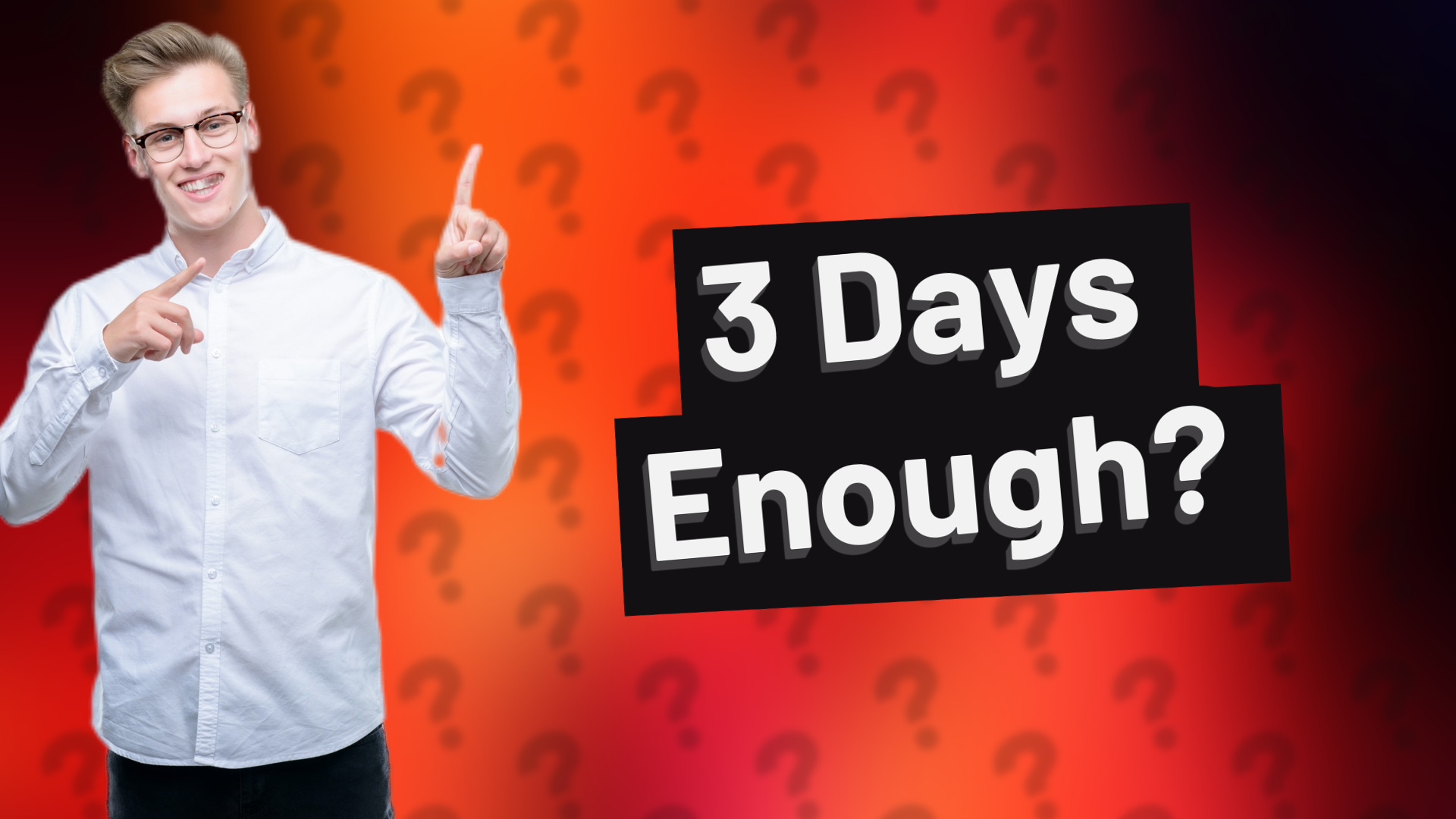 3 Days Enough?