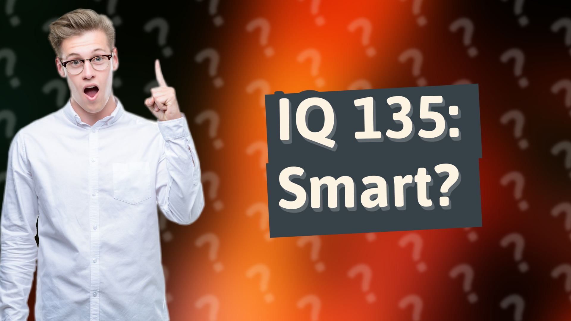 IQ 135: Smart?