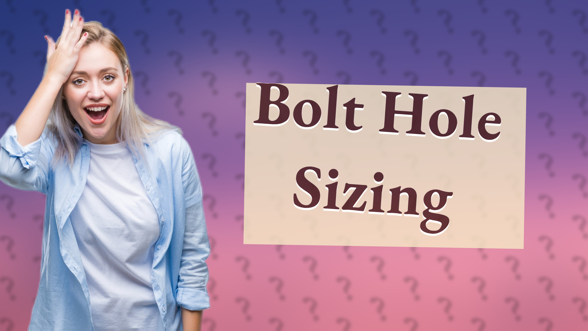Bolt Hole Sizing