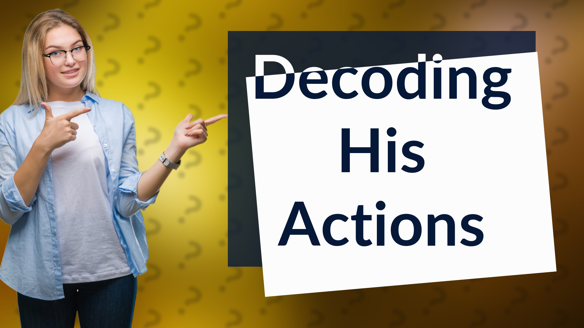 Decoding His Actions