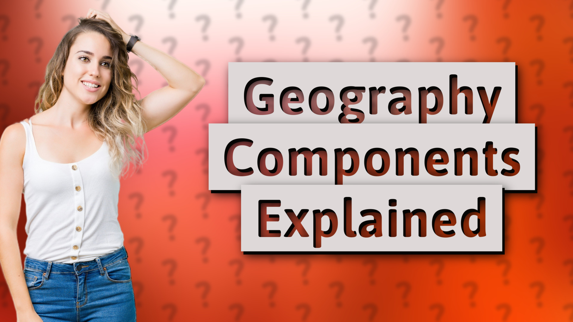Geography Components Explained