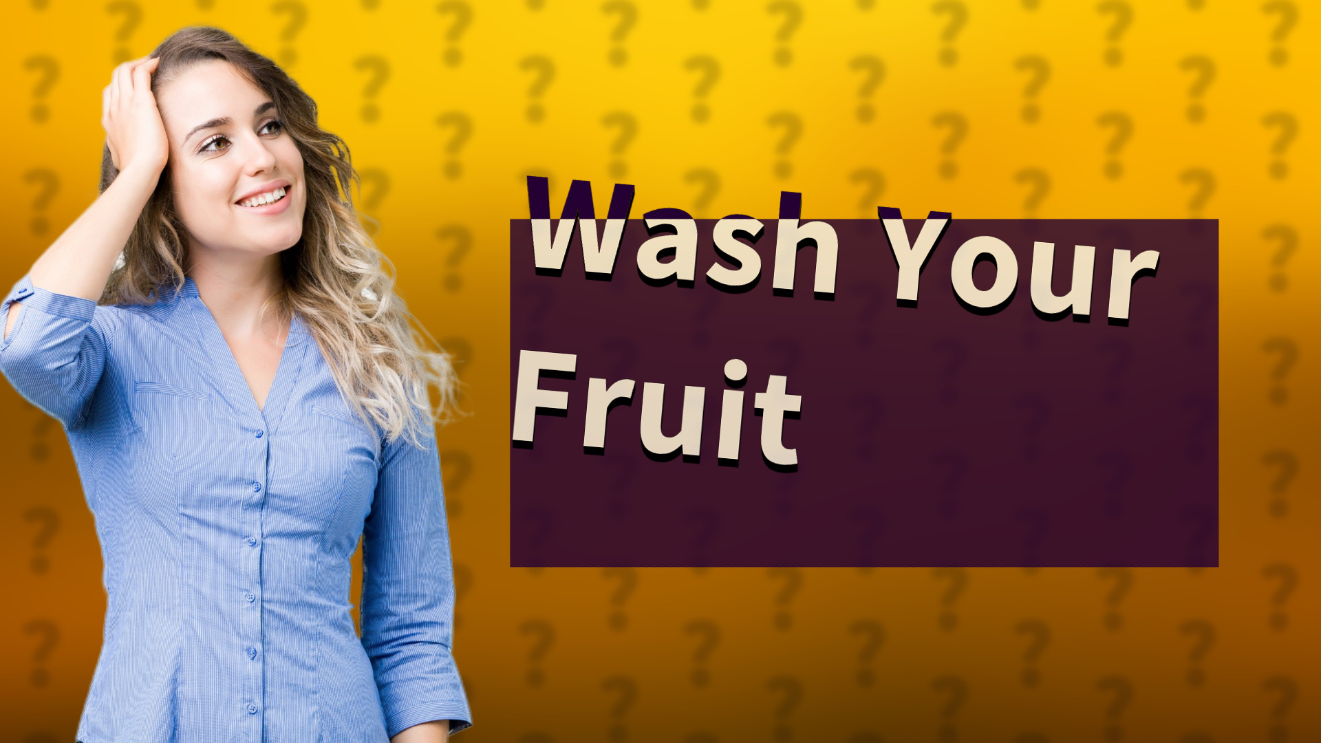 Wash Your Fruit