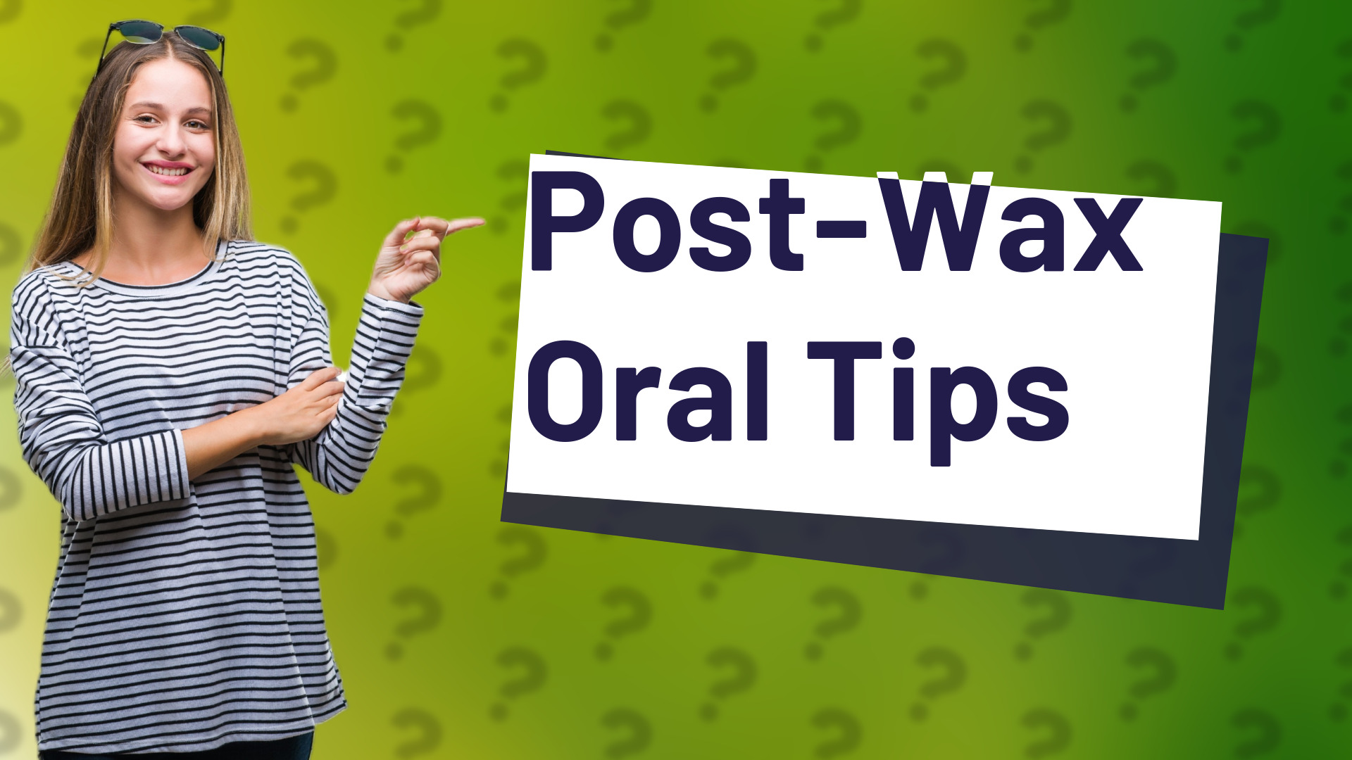 Post-Wax Oral Tips