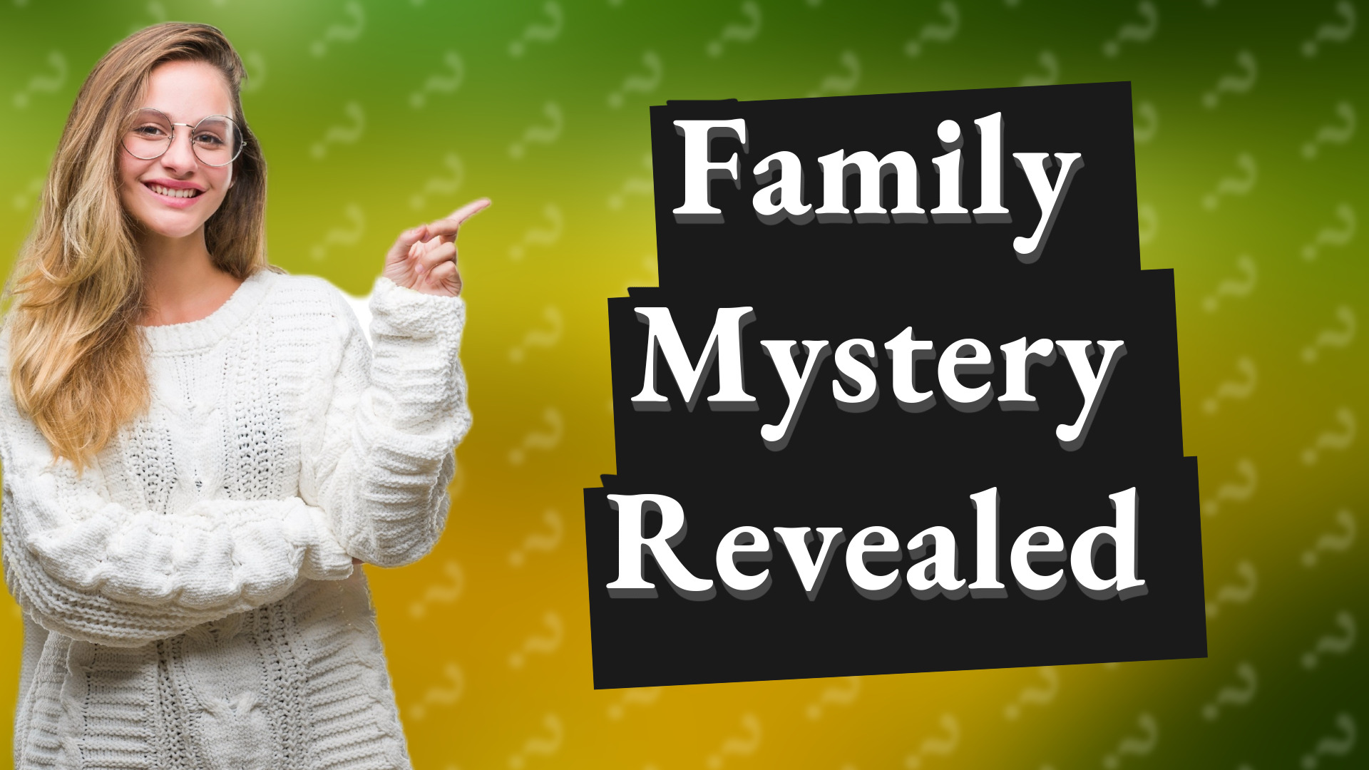 Family Mystery Revealed